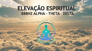 ELEVAÇÃO ESPIRITUAL 888HZ ALPHA  THETA  DELTA [upl. by Dajma796]