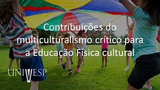 Educação e Cultura Corporal Fundamentos e Práticas  Contribuições do multiculturalismo crítico [upl. by Anselm]