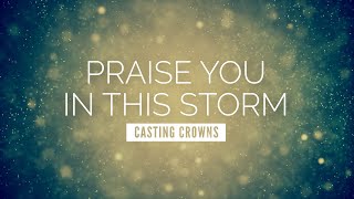 Praise You In This Storm  Casting Crowns  LYRIC VIDEO [upl. by Ponzo816]