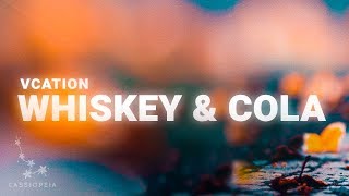 VCATION  Whiskey amp Cola ft KLEI Lyrics [upl. by Inar]