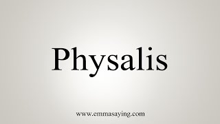 How To Say Physalis [upl. by Gifford462]