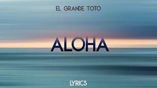 ElGrandeToto  Aloha Lyrics [upl. by Sileray131]