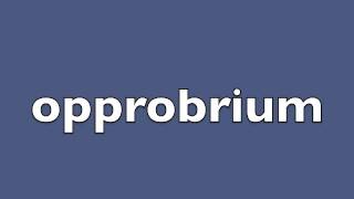 How to pronounce opprobrium [upl. by Ahsile144]