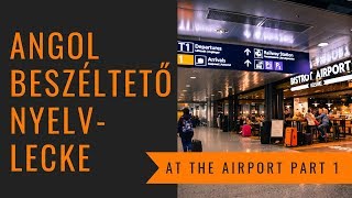 Angol nyelvtanfolyam újrakezdőknek Beszéltető gyakorlatok  At the airport Part 1 [upl. by Fonseca]