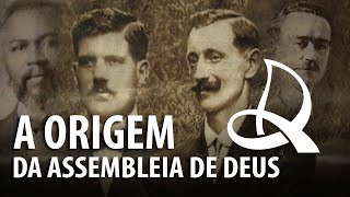 A ORIGEM DA IGREJA ASSEMBLEIA DE DEUS – História do Cristianismo 23 ✝ [upl. by Philipa]