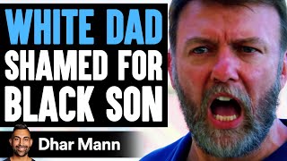 White Dad SHAMED for BLACK SON What Happens Next Is Shocking  Dhar Mann [upl. by Arvo]