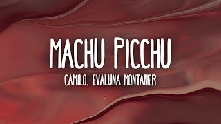 Camilo Evaluna Montaner  Machu Picchu LetraLyrics [upl. by Klepac754]