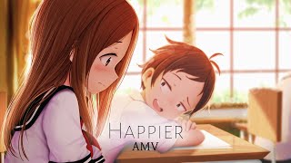 Karakai Jouzu no Takagisan  AMV  Happier [upl. by Ttelrahc]