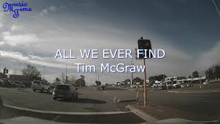 ALL WE EVER FIND  TIM MCGRAW  LYRICS  MUSICTIME [upl. by Nosemyaj]